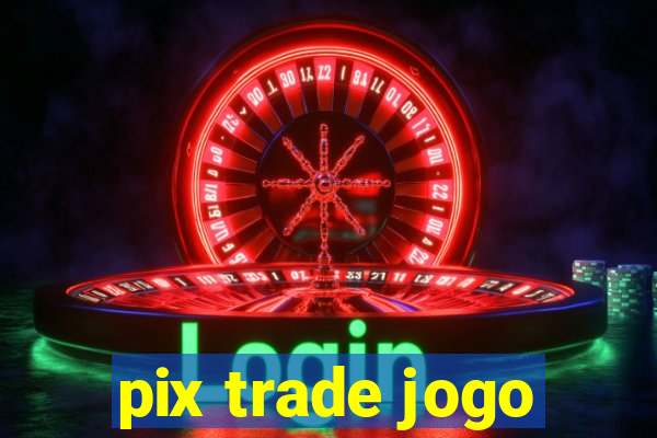 pix trade jogo